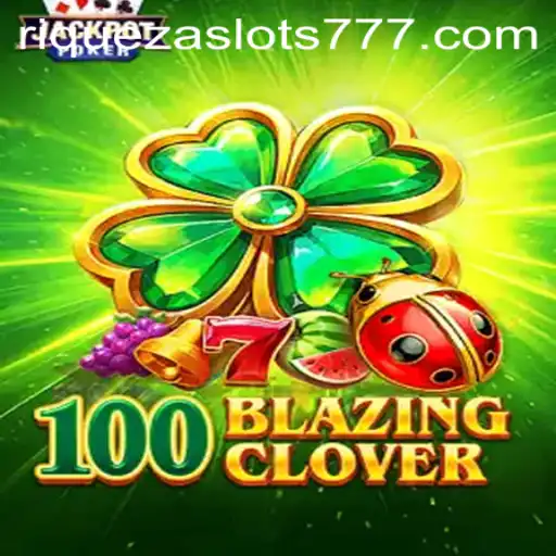 The Thrilling World of 100BlazingClover and the Intriguing Riqueza Slots 777